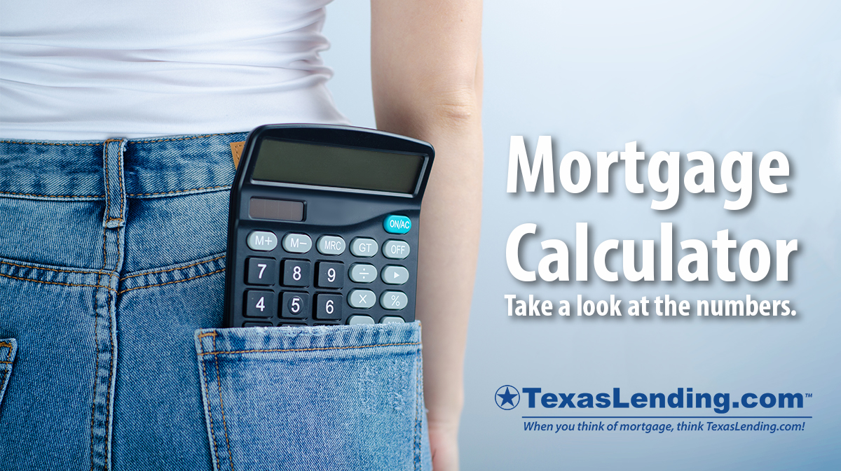 Mortgage Calculator Take A Look At The Numbers Texaslending Com