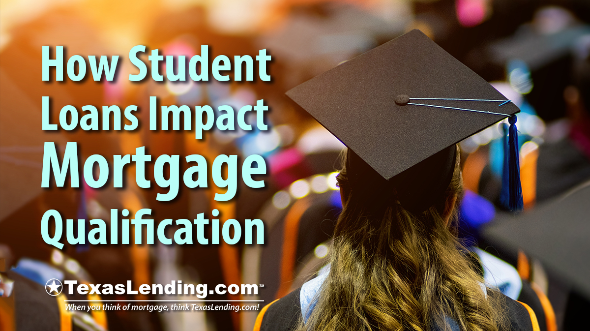 How Do Student Loans Impact Mortgage Qualification? - TexasLending.com