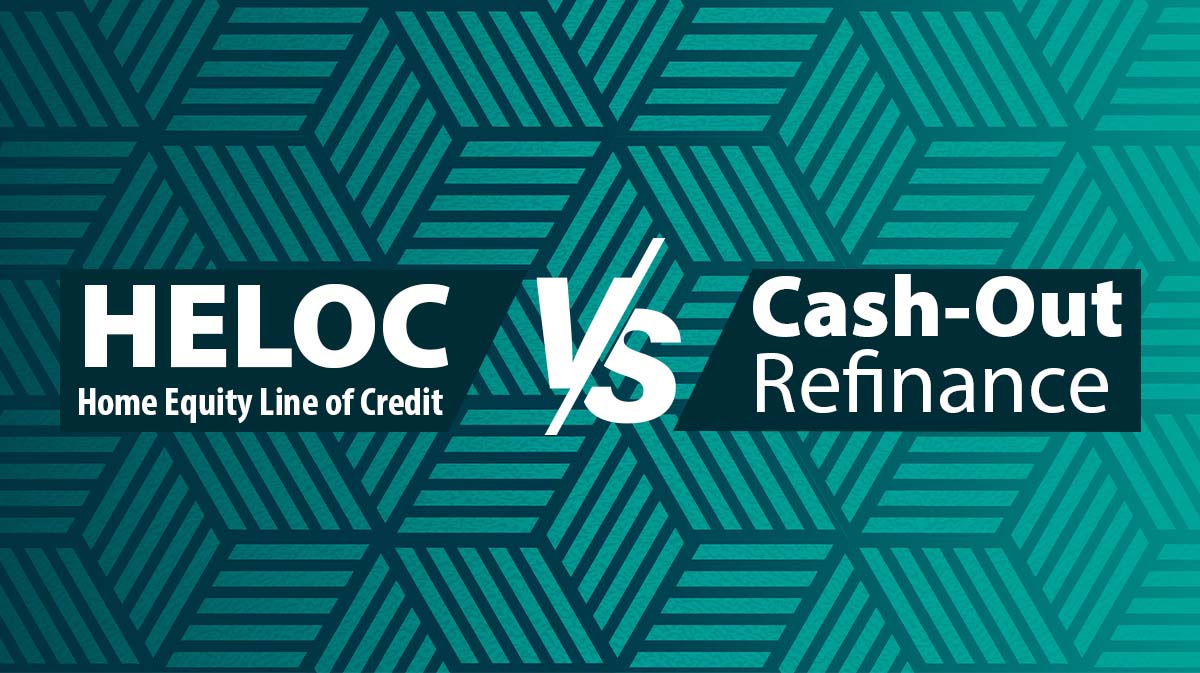 HELOC vs. Cash Out Refinance