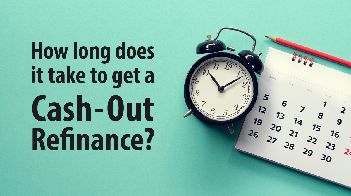 how long to cash out refinance